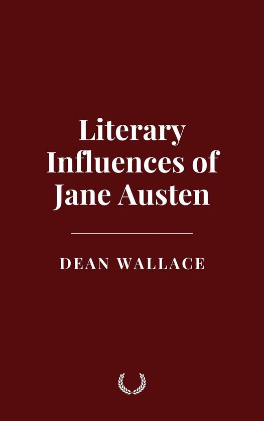 Literary Influences of Jane Austen (ebook), Dean Wallace ...