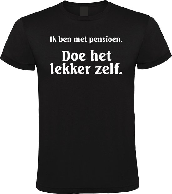 Zwart T-shirt met witte tekst: 'Ik ben met pensioen. Doe het lekker zelf.'