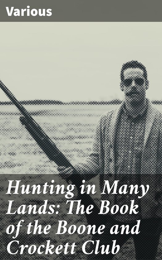 Hunting in Many Lands: The Book of the Boone and Crockett Cl ... - cover