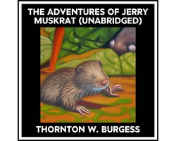 The Adventures Of Jerry Muskrat (Unabridged)
