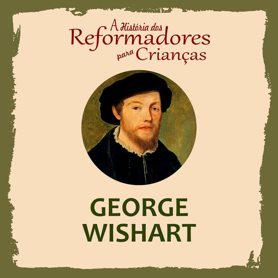 A História dos Reformadores para Crianças: George Wishart - cover