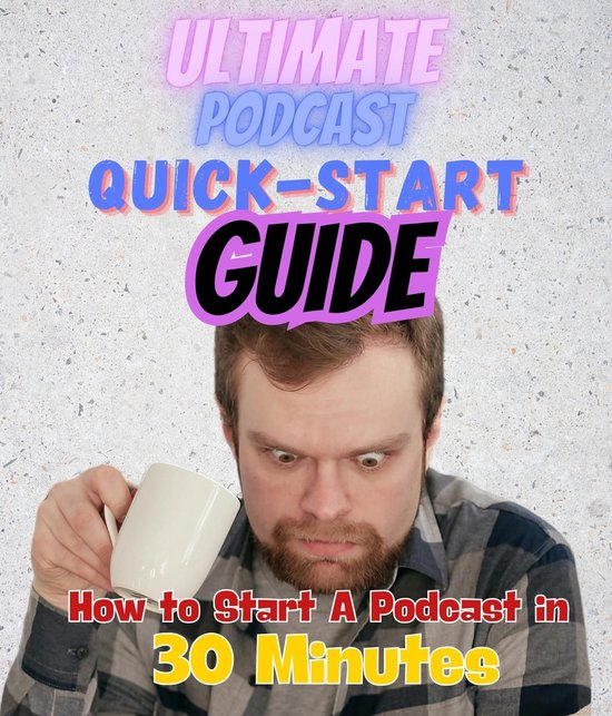 The Ultimate Podcast Quick-Start Guide: How to Start a Podca ... - cover