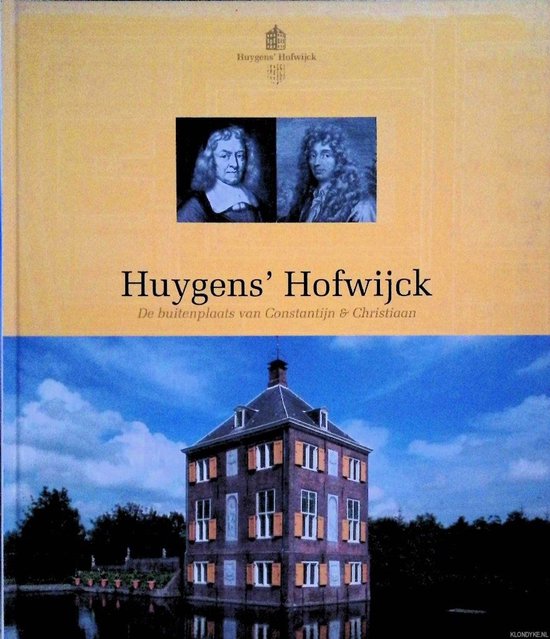 Huygens' Hofwijck. De buitenplaats van Constantijn & Christiaan