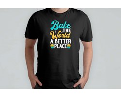 Funny Bake The World a Better Place - T Shirt - Baking - CakeLife - Bakken - TaartTijd - Cooking - HomeChef - Funny - Koken - ZelfgemaaktLekker