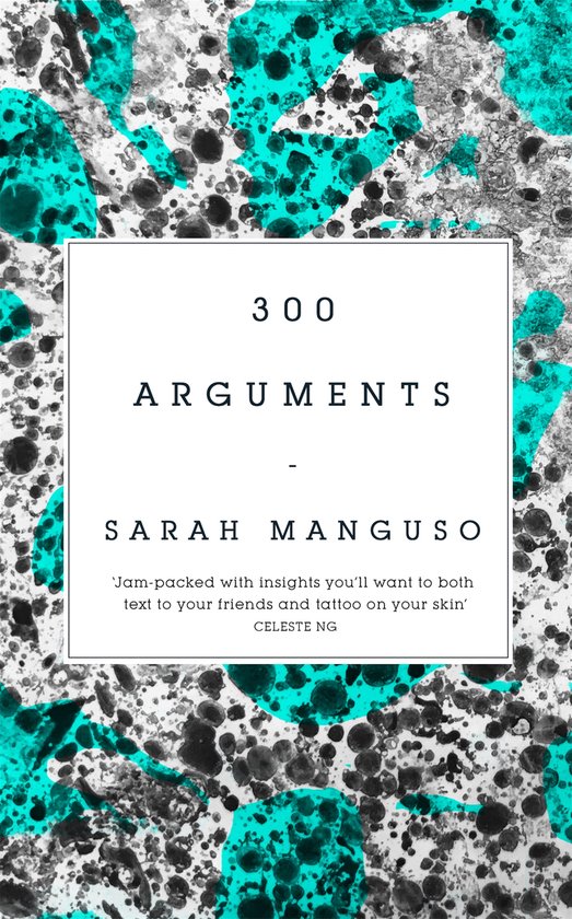 Boekomslag met de titel '300 Arguments' door Sarah Manguso, met een abstracte turquoise en grijze achtergrond.