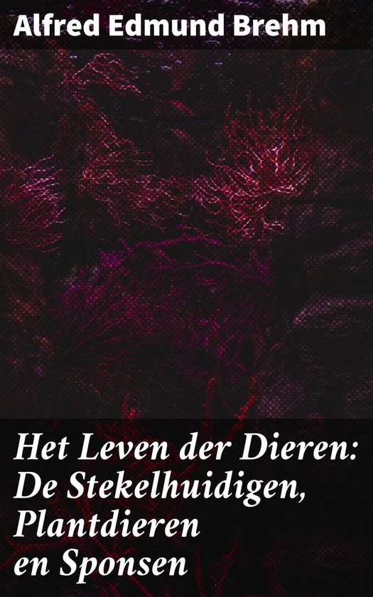 Het Leven der Dieren: De Stekelhuidigen, Plantdieren en Spon ... - cover