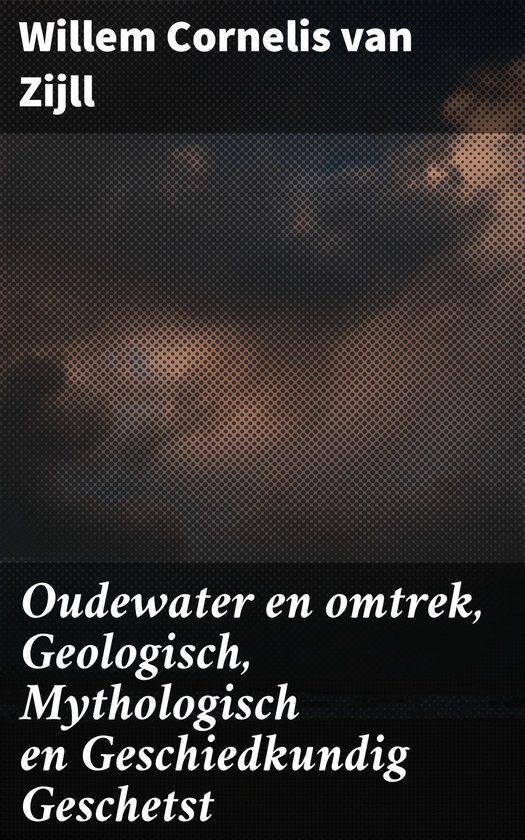 Oudewater en omtrek, Geologisch, Mythologisch en Geschiedkun ... - cover
