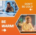 Collage: linkerbovenhoek man bibberend van koude, rechterbenedenhoek man warm aan laptop. Tekst: DON'T BE COLD, BE WARM!