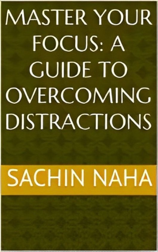 Master Your Focus: A Guide to Overcoming Distractions - cover