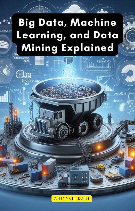 Big Data, Machine Learning, and Data Mining Explained (ebook), Chitrali ...