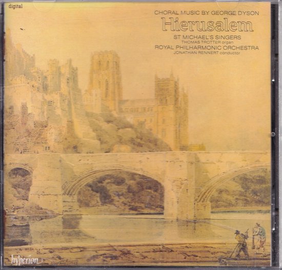 Hierusalem - Choral music by George Dyson - St. Michael's Singers en Royal Philharmonic Orchestra o.l.v. Jonathan Rennert, Thomas Trotter (orgel)