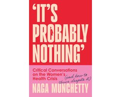 It’s Probably Nothing: Critical Conversations on the Women’s Health Crisis (and How to Thrive Despite It) It’s Probably Nothing: Critical Conversations on the Women’s Health Crisis (and How to Thrive Despite It)