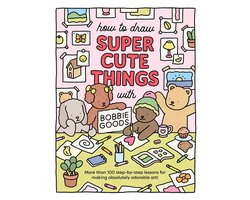 How to Draw Super Cute Things with Bobbie Goods