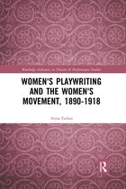 Routledge Advances in Theatre & Performance Studies- Women's Playwriting and the Women's Movement, 1890-1918