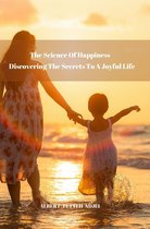 The Science of Happiness: Discovering the Secrets to a Joyful Life