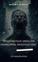 "Phantom Files: Unsolved Paranormal Investigations"