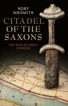 Citadel of the Saxons The Rise of Early London