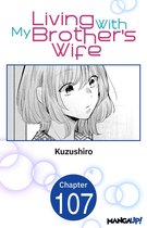 Living With My Brother's Wife CHAPTER SERIALS 107 - Living With My Brother's Wife #107