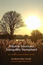 Trauma Trounced Tranquility Triumphant