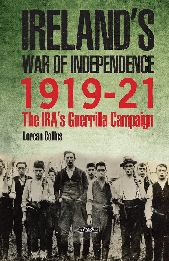 Ireland's War of Independence 1919-21: The Ira's Guerrilla Campaign