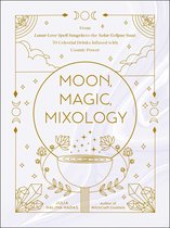 Moon Magic, Spells, & Rituals Series- Moon, Magic, Mixology