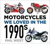 Motorcycles We Loved- Motorcycles We Loved in the 1990s