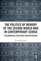 Southeast European Studies-The Politics of Memory of the Second World War in Contemporary Serbia
