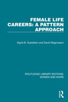 Routledge Library Editions: Women and Work- Female Life Careers: A Pattern Approach