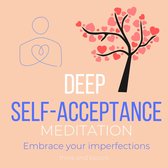 Deep Self-Acceptance Meditation - Embrace your imperfections