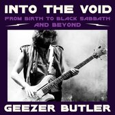 Into the Void: From Birth to Black Sabbath – and Beyond. The new autobiography from Geezer Butler, bassist and lyricist of heavy metal music pioneers Black Sabbath