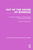 Out of the House of Bondage: Runaways, Resistance and Marronage in Africa and the New World