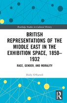 Routledge Studies in Cultural History- British Representations of the Middle East in the Exhibition Space, 1850–1932