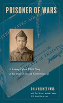 Prisoner of Wars A Hmong Fighter Pilot's Story of Escaping Death and Confronting Life Asian American History  Cultu