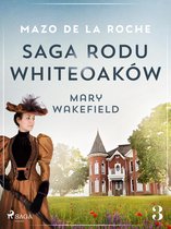 Saga rodu Whiteoaków 3 - Saga rodu Whiteoaków 3 - Mary Wakefield