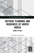 Routledge Advances in Korean Studies- Defense Planning and Readiness of North Korea