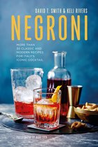 Negroni: More Than 30 Classic and Modern Recipes for Italy's Iconic Cocktail