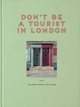 Don't be a Tourist- Don't be a Tourist in London