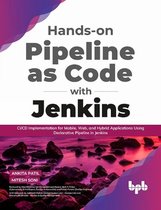 Hands-on Pipeline as Code with Jenkins: CI/CD Implementation for Mobile, Web, and Hybrid Applications Using Declarative Pipeline in Jenkins (English Edition)