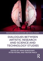 Routledge Advances in Art and Visual Studies- Dialogues Between Artistic Research and Science and Technology Studies