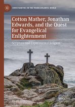 Christianities in the Trans-Atlantic World- Cotton Mather, Jonathan Edwards, and the Quest for Evangelical Enlightenment