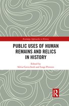 Routledge Approaches to History- Public Uses of Human Remains and Relics in History