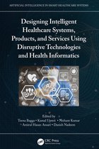 Artificial Intelligence in Smart Healthcare Systems- Designing Intelligent Healthcare Systems, Products, and Services Using Disruptive Technologies and Health Informatics