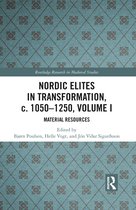 Routledge Research in Medieval Studies- Nordic Elites in Transformation, c. 1050-1250, Volume I