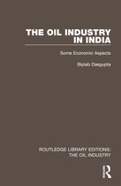 Routledge Library Editions: The Oil Industry-The Oil Industry in India
