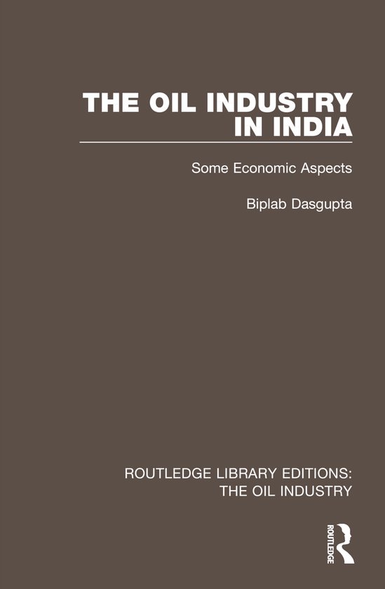 Routledge Library Editions: The Oil Industry-The Oil Industry in India