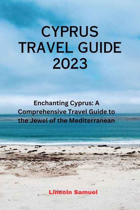 CYPRUS TRAVEL GUIDE 2023 (ebook), Lincoln Samuel 1230006710590 Boeken bol