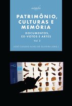 Patrimônio, culturas e memórias: Documentos, ex-votos e artes. (Volume 2)