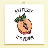 Ditverzinjeniet.nl Tegeltje Eat Pussy, It's Vegan