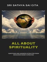 All about spirituality - Questions and answers extracted from Bhagawan Baba's speeches