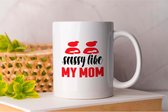 Mok Sassy Like My Mom - MomLife - Gift - Cadeau - MommyLove - SuperMom - SuperMom - Moederliefde - MamaTijd - MoederLeven - MamaTrots